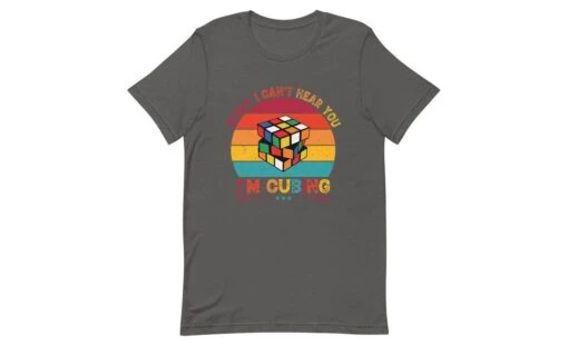 Sorry, I Can't Hear You, I'm Cubing - Rubik's Cube Shirt -Best Toy Store Sorry I Cant Hear You Im Cubing Rubiks Cube Shirt Asphalt S 6