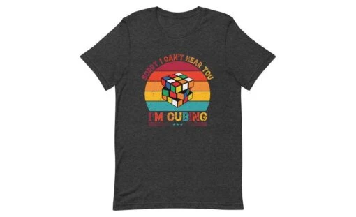 Sorry, I Can't Hear You, I'm Cubing - Rubik's Cube Shirt -Best Toy Store Sorry I Cant Hear You Im Cubing Rubiks Cube Shirt Dark Grey Heather XS 5