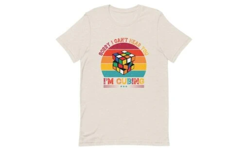 Sorry, I Can't Hear You, I'm Cubing - Rubik's Cube Shirt -Best Toy Store Sorry I Cant Hear You Im Cubing Rubiks Cube Shirt Heather Dust S 11