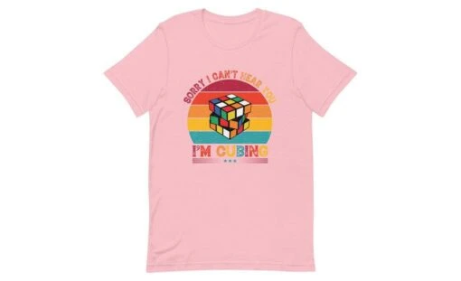 Sorry, I Can't Hear You, I'm Cubing - Rubik's Cube Shirt -Best Toy Store Sorry I Cant Hear You Im Cubing Rubiks Cube Shirt Pink S 8